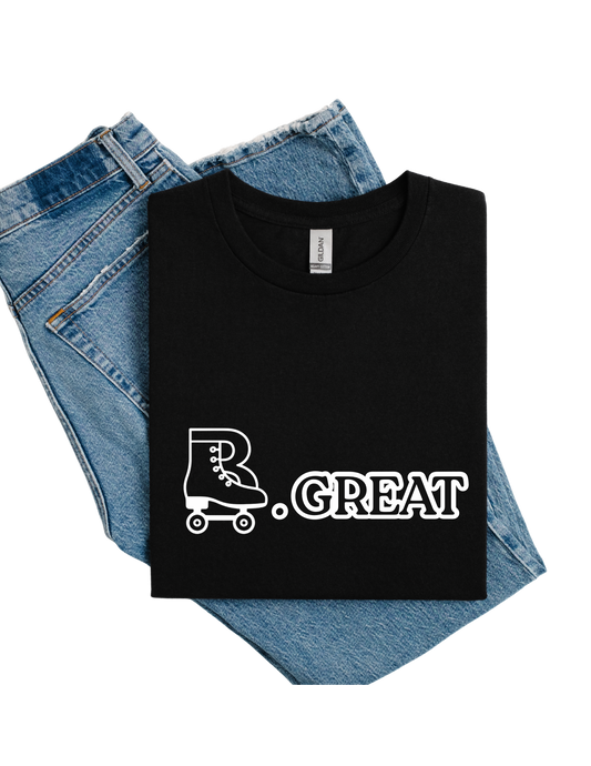 Be Great Custom Tee